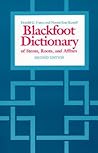 The Blackfoot Dictionary of Stems, Roots, and Affixes by Donald G. Frantz