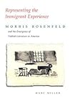 Representing the Immigrant Experience: Morris Rosenfeld and the Emergence of Yiddish Literature in America (Judaic Traditions in Literature, Music, and Art)