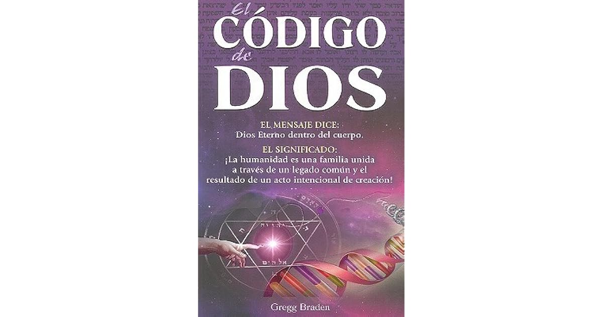El Codigo de Dios: El Secreto de Nuestro Pasado, la Promesa de Nuestro ...