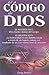 El Codigo de Dios: El Secreto de Nuestro Pasado, la Promesa de Nuestro Futuro