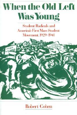 When the Old Left Was Young: Student Radicals and America's First Mass Student Movement, 1929-1941 (Paperback)