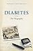 Diabetes: The Biography
