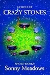 A Circle of Crazy Stones: Short Works A Circle of Crazy Stones: Short Works