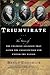 Triumvirate: The Story of the Unlikely Alliance That Saved the Constitution and United the Nation