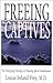 Freeing the Captives: The Emerging Therapy of Treating Spirit Attachment
