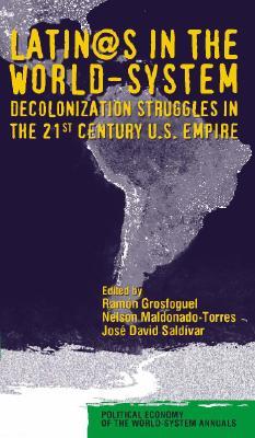 Latino/as in the World-system: Decolonization Struggles in the 21st Century U.S. Empire (Political Economy of the World-System Annuals)