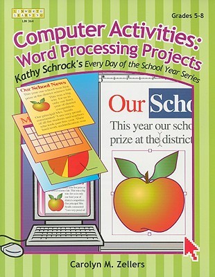Computer Activities: Word Processing Projects, Grades 5-8 (Kathy Schrock's Every Day of the School Year Series)