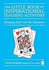 The Little Book of Inspirational Teaching Activities: Bringing NLP into the Classroom