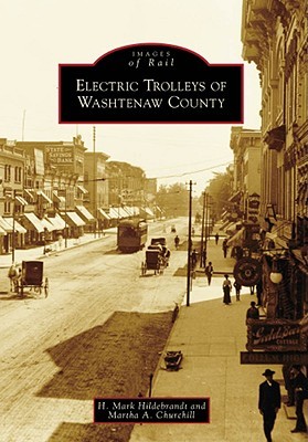 Electric Trolleys of Washtenaw County (Images of Rail: Michigan)