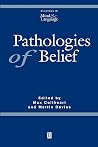 Pathologies of Belief (Readings in Mind and Language) Pathologies of Belief (Readings in Mind and Language)