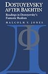 Dostoyevsky after Bakhtin: Readings in Dostoyevsky's Fantastic Realism (Volume 0) Dostoyevsky after Bakhtin: Readings in Dostoyevsky's Fantastic Realism (Volume 0)