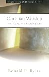 Christian Worship: Glorifying and Enjoying God (The Foundations of Christian Faith)
