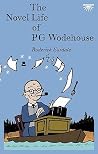 The Novel Life of P.G. Wodehouse The Novel Life of P.G. Wodehouse