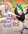 Ducks Don't Wear Socks by John Nedwidek