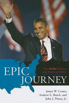Epic Journey: The 2008 Elections and American Politics (Paperback)