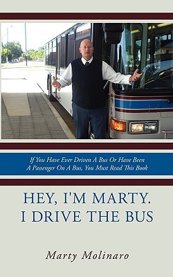 Hey, I'm Marty. I Drive the Bus: If You Have Ever Driven A Bus Or Have Been A Passenger On A Bus, You Must Read This Book (Paperback)