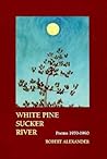 White Pine Sucker River: Poems 1970-1990