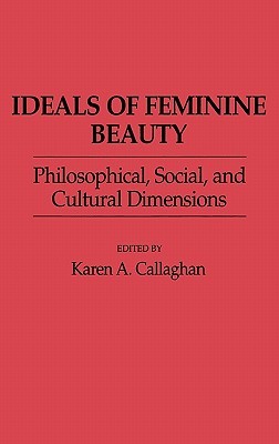 Ideals of Feminine Beauty: Philosophical, Social, and Cultural Dimensions (Contributions in Women's Studies)