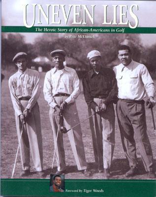 Uneven Lies: The Heroic Story of African-Americans in Golf (Hardcover)