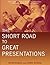 The Short Road to Great Presentations: How to Reach Any Audience Through Focused Preparation, Inspired Delivery, and Smart Use of Technology