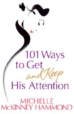 101 Ways to Get and Keep His Attention (Paperback)
