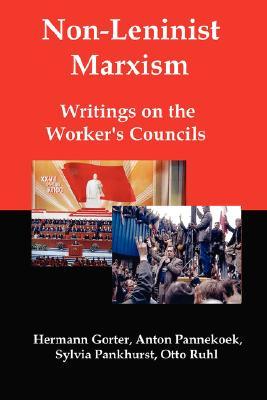 Non-Leninist Marxism: Writings on the Worker's Councils (Paperback)