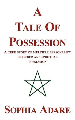 A Tale Of Possession: A True Story Of Multiple Personality Disorder And Spiritual Possession (Paperback)