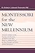 Montessori for the New Millennium: Practical Guidance on the Teaching and Education of Children of All Ages, Based on A Rediscovery of the True Principles and Vision of Maria Montessori