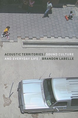 Acoustic Territories: Sound Culture and Everyday Life (Paperback)