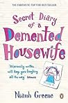 Secret Diary Of A Demented Housewife by Niamh Greene
