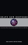 Brave New Universe: Illuminating the Darkest Secrets of the Cosmos
