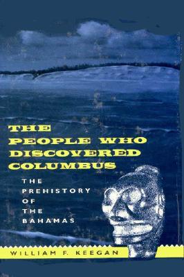 The People Who Discovered Columbus: The Prehistory of the Bahamas (Florida Museum of Natural History: Ripley P. Bullen Series)