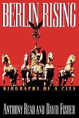 Berlin Rising: Biography of a City