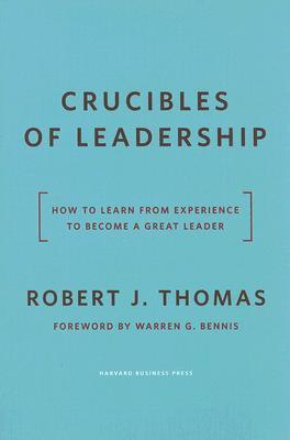 Crucibles of Leadership: How to Learn from Experience to Become a Great Leader (Hardcover)