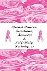 Breast Cancer: Questions, Answers & Self-Help Techniques Breast Cancer: Questions, Answers & Self-Help Techniques