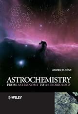Astrochemistry: From Astronomy to Astrobiology by Andrew M. Shaw