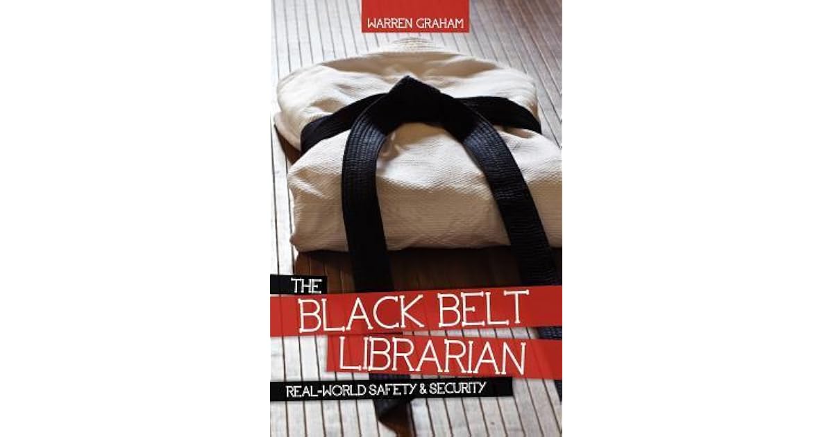 The Black Belt Librarian RealWorld Safety Security by Warren Graham