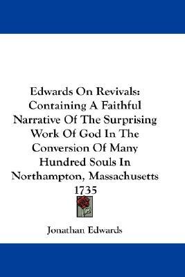 Edwards on Revivals: Containing a Faithful Narrative of the Surprising Work of God in the Conversion of Many Hundred Souls in Northampton,