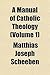 A Manual of Catholic Theolo...