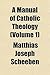 A Manual of Catholic Theology Volume 1