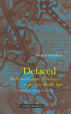Defaced: The Visual Culture of Violence in the Late Middle Ages (Hardcover)
