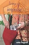 Living on Impulse by Cara Haycak Living on Impulse by Cara Haycak