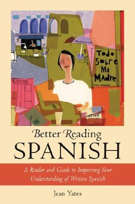 Better Reading Spanish : A Reader and Guide to Improving Your Understanding of Written Spanish (Paperback)