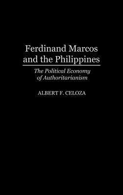 Ferdinand Marcos and the Philippines: The Political Economy of Authoritarianism (Hardcover)