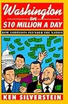 Washington on $10 Million a Day: How Lobbyists Plunder the Nation Washington on $10 Million a Day: How Lobbyists Plunder the Nation