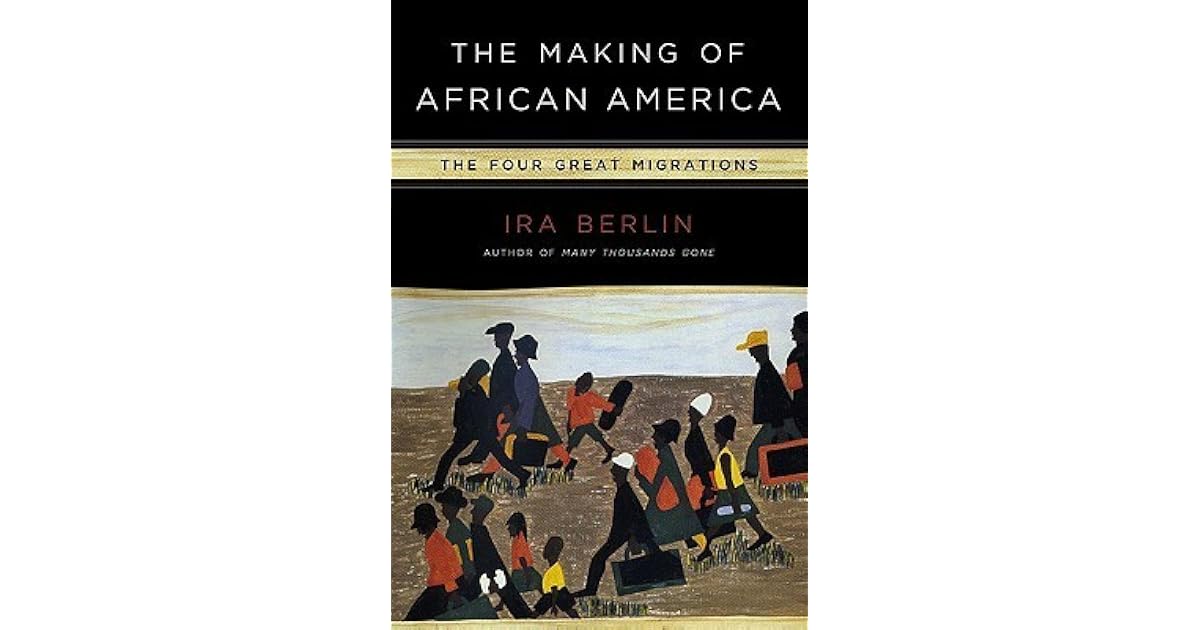 The Making of African America: The Four Great Migrations by Ira Berlin