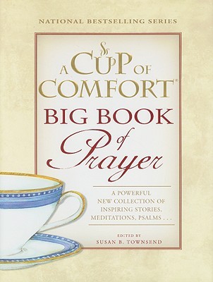 A Cup of Comfort BIG Book of Prayer: A Powerful New Collection of Inspiring Stories, Meditations, Psalms (Hardcover)