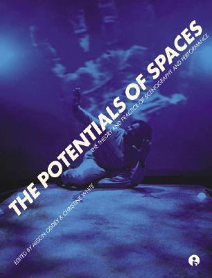 The Potentials of Spaces: The Theory and Practice of Scenography and Performance (Paperback)