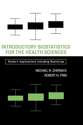 Introductory Biostatistics for the Health Sciences: Modern Applications Including Bootstrap (Wiley Series in Probability and Statistics)