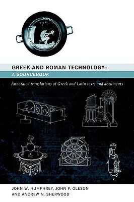 Greek and Roman Technology: A Sourcebook: Annotated Translations of Greek and Latin Texts and Documents (Routledge Sourcebooks for the Ancient World)